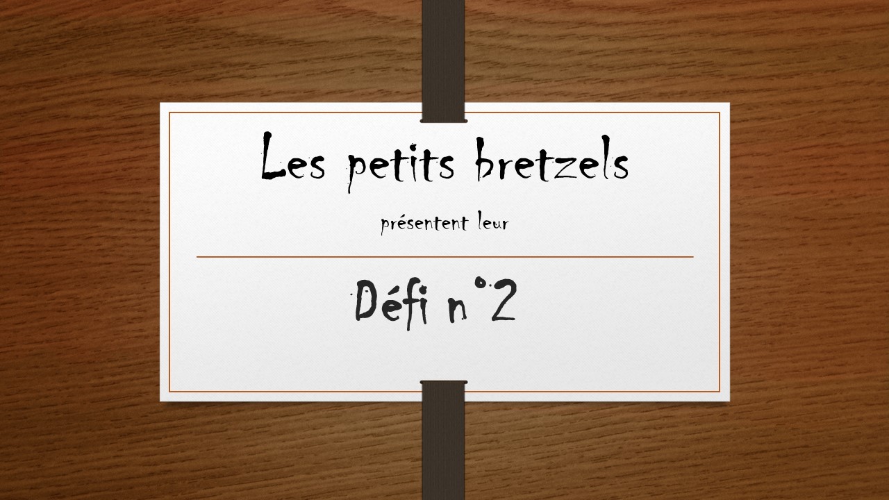 Défi N°2 : Les Petits Bretzels